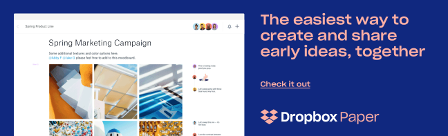 Dropbox Paper: The easiest way to create and share early ideas, together | Check it out