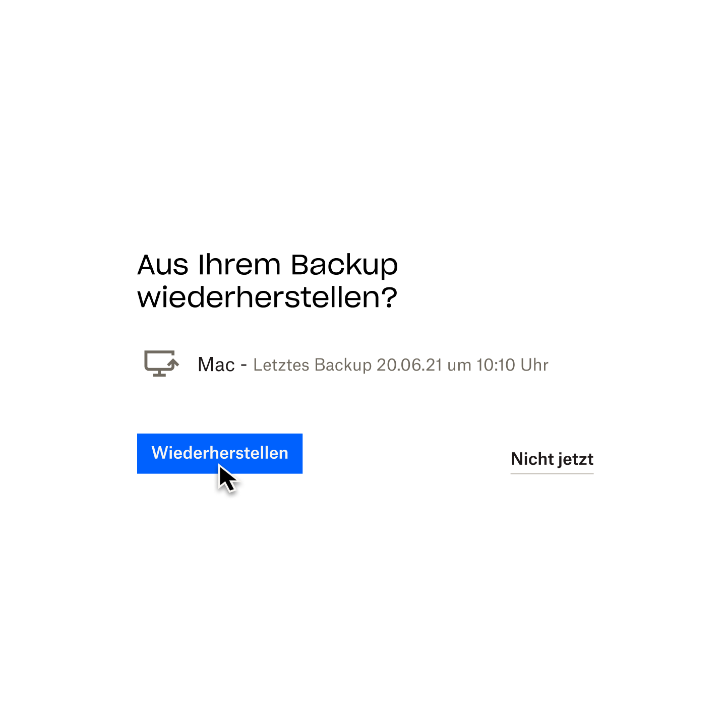 Ein Screenshot einer Dropbox Backup-Eingabeaufforderung mit der Frage „Aus Ihrem Backup wiederherstellen?“, wobei ein Mauszeiger über eine Schaltfläche mit der Bezeichnung „Wiederherstellen“ bewegt wird.