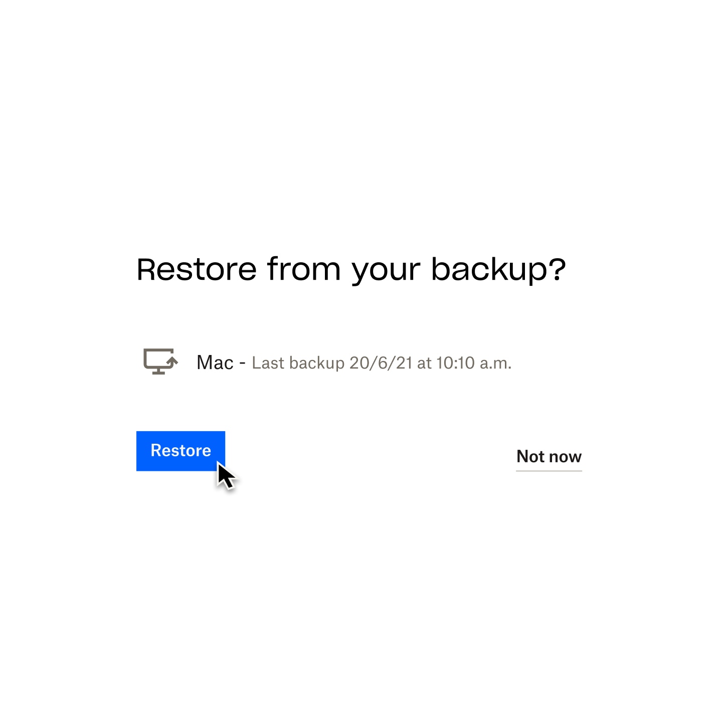 A prompt from Dropbox Backup asks, ‘Restore from your backup?’, with a mouse cursor hovering over a button labelled ‘Restore’.