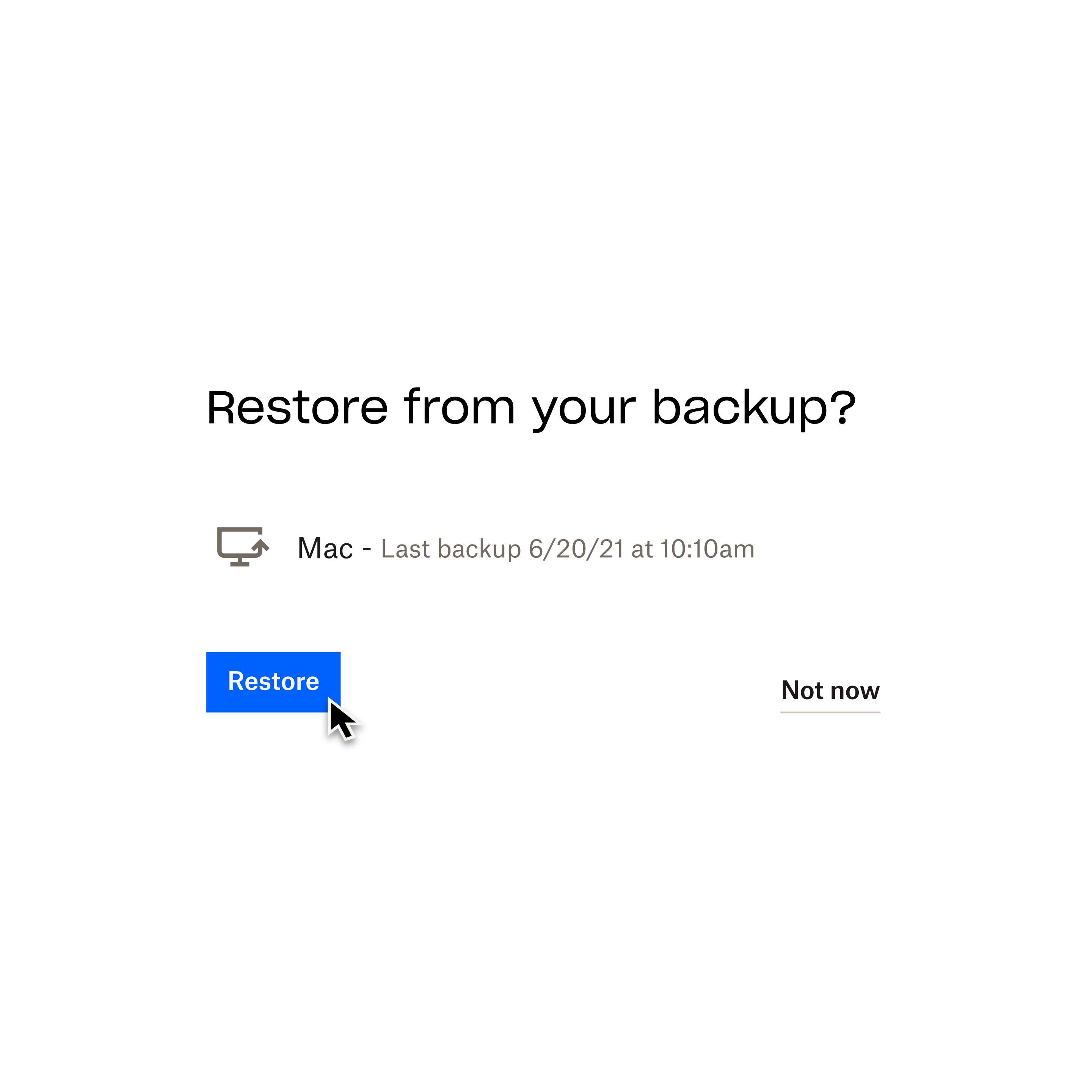 A screenshot of a Dropbox Backup prompt asking “Restore from your backup?”, with a mouse cursor hovering over a button labelled “Restore”.