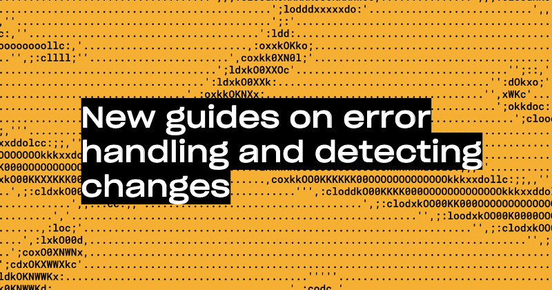 New guides on error handling and detecting changes