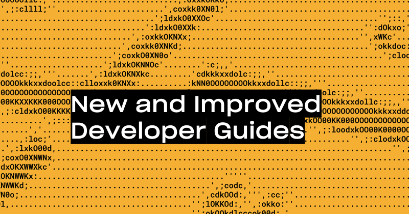 New and Improved Developer Guides