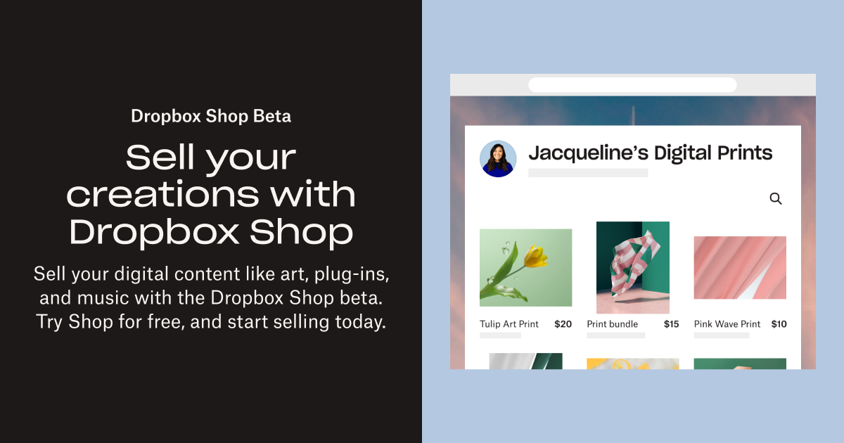 Dropbox Shop makes selling your digital content—like art, plug-ins, and music—as easy as copying and pasting a link. So it’s really no work to s